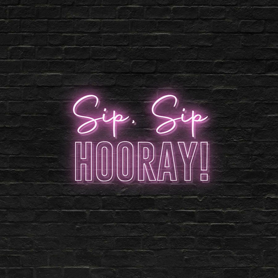 Sip sip Hooray Neon Sign